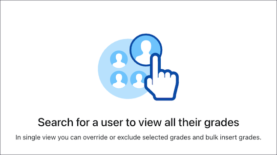 A screenshot of an empty state in Moodle. It features a decorative image of a mouse hand selecting something, and under the image there is the following text: A title that says 'Search for a user to view all their grades. And a paragraph that says 'In single view, you can override or exclude selected grades and bulk insert grades'